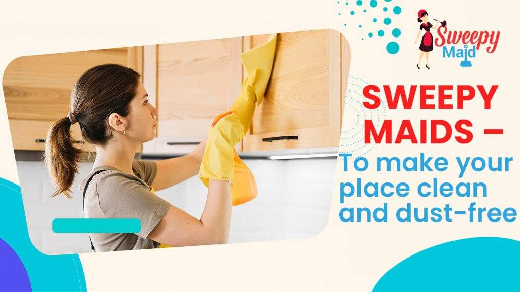 Sweepy Maids – To make your place clean and dust-free