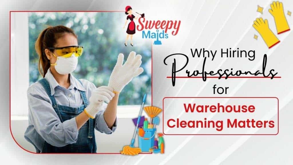 Benefits Of Hiring a Professional For Warehouse Cleaning