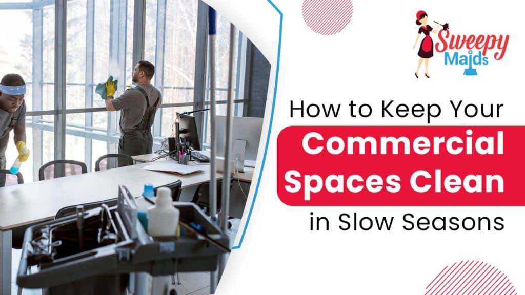 Cleaning Strategies for Commercial Spaces During Quiet Seasons