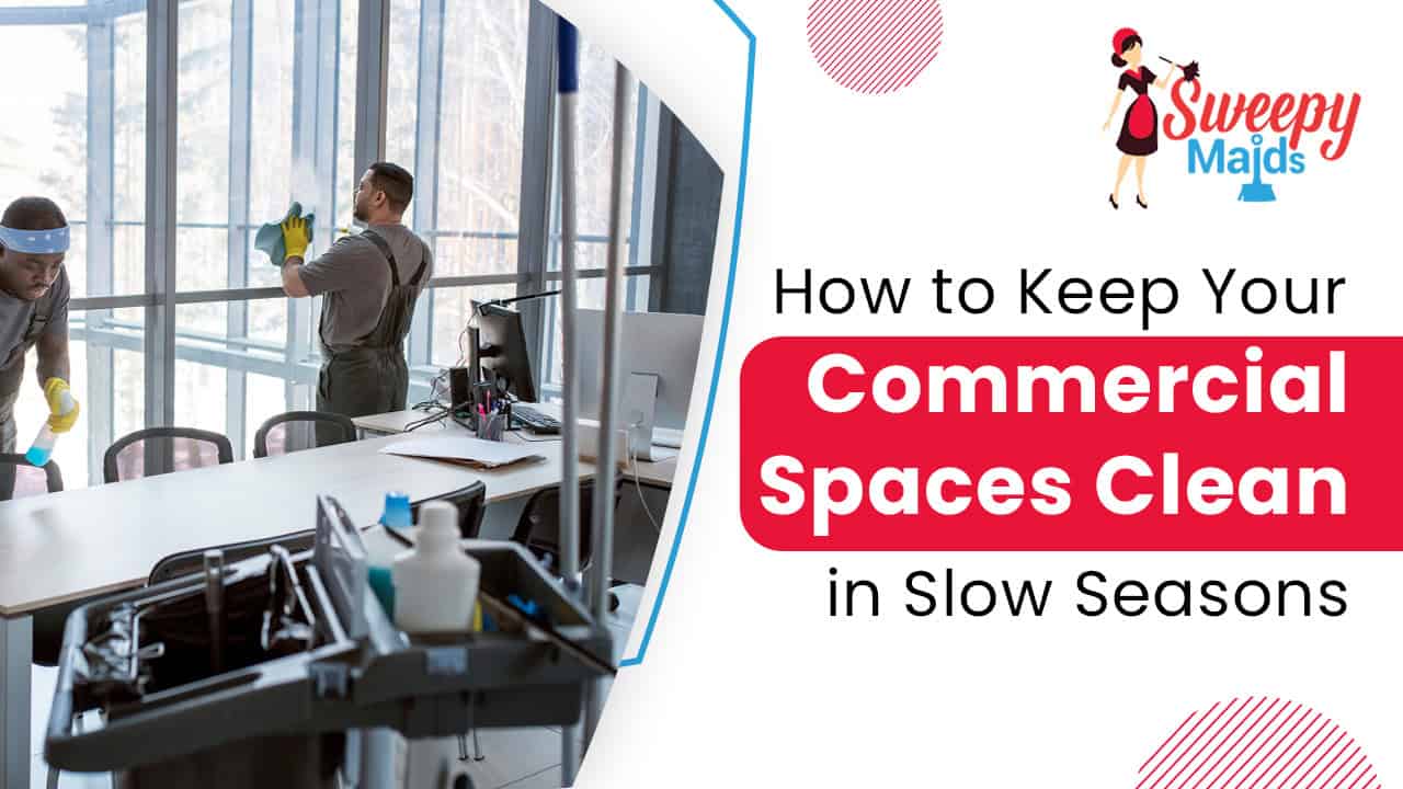 Cleaning Strategies for Commercial Spaces During Quiet Seasons